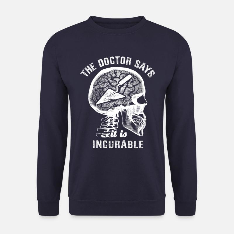 Le médecin dit que c’est incurable - truelle de maçon - Sweat-shirt Unisexe - marine