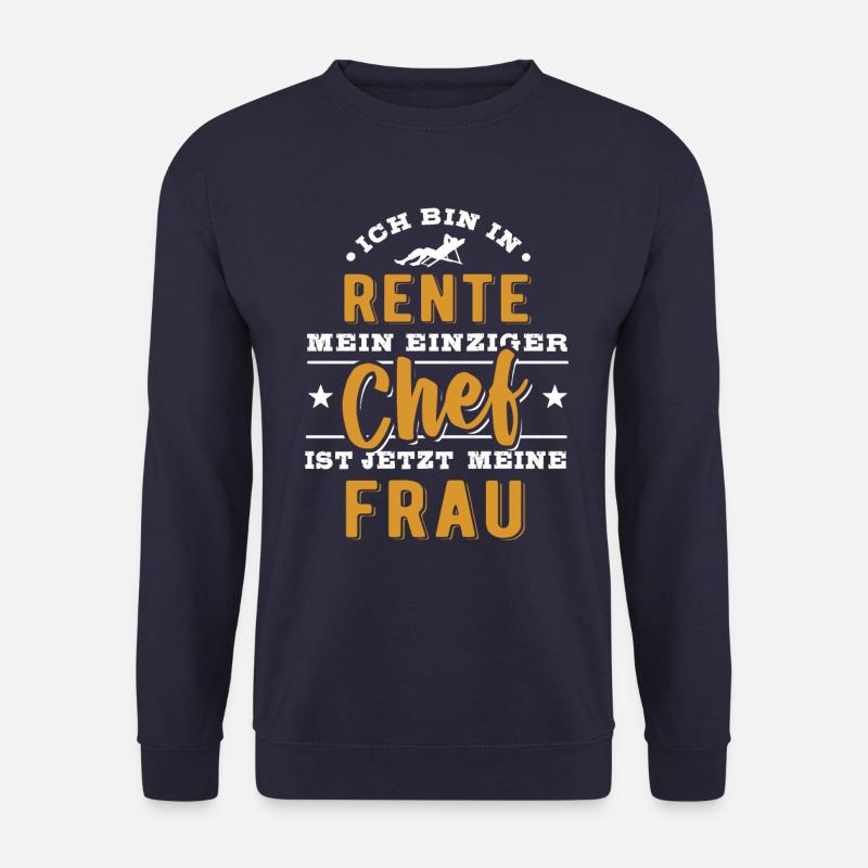 Ich bin in Rente - einziger Chef ist meine Frau - Unisex Pullover - Navy