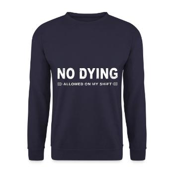 No dying allowed on my shift! - Unisex Sweatshirt - navy - Front - Alina (178cm) & Michal (187cm)