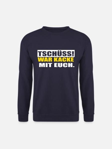 Tschüss, war Kacke mit euch! Lustiger Spruch - Unisex Pullover - Navy