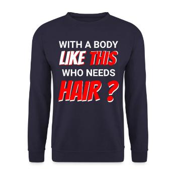 With a body like this, who needs hair? - Unisex Sweatshirt - navy - Front - Alina (178cm) & Michal (187cm)