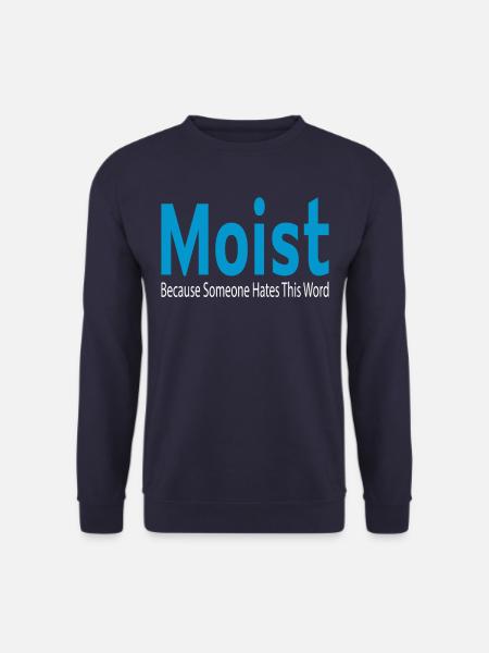 Moist - because someone hates that word - Unisex Pullover - Navy