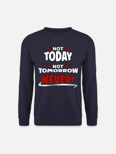 Not Today, not Tomorrow, NEVER - Unisex Pullover - Navy