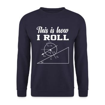 this is how i roll physics shirt - Unisex Sweatshirt - navy - Front - Alina (178cm) & Michal (187cm)