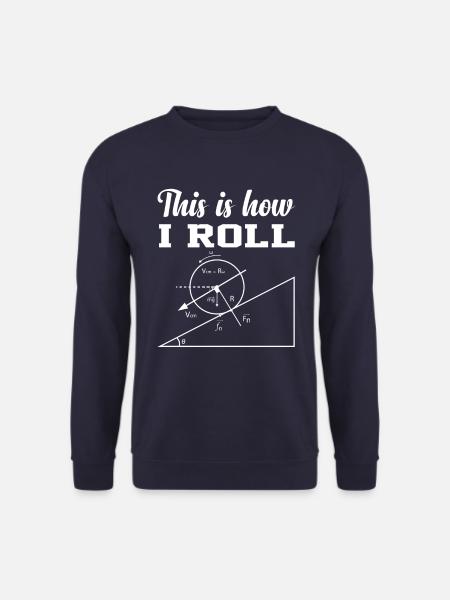 this is how i roll physics shirt - Unisex Pullover - Navy