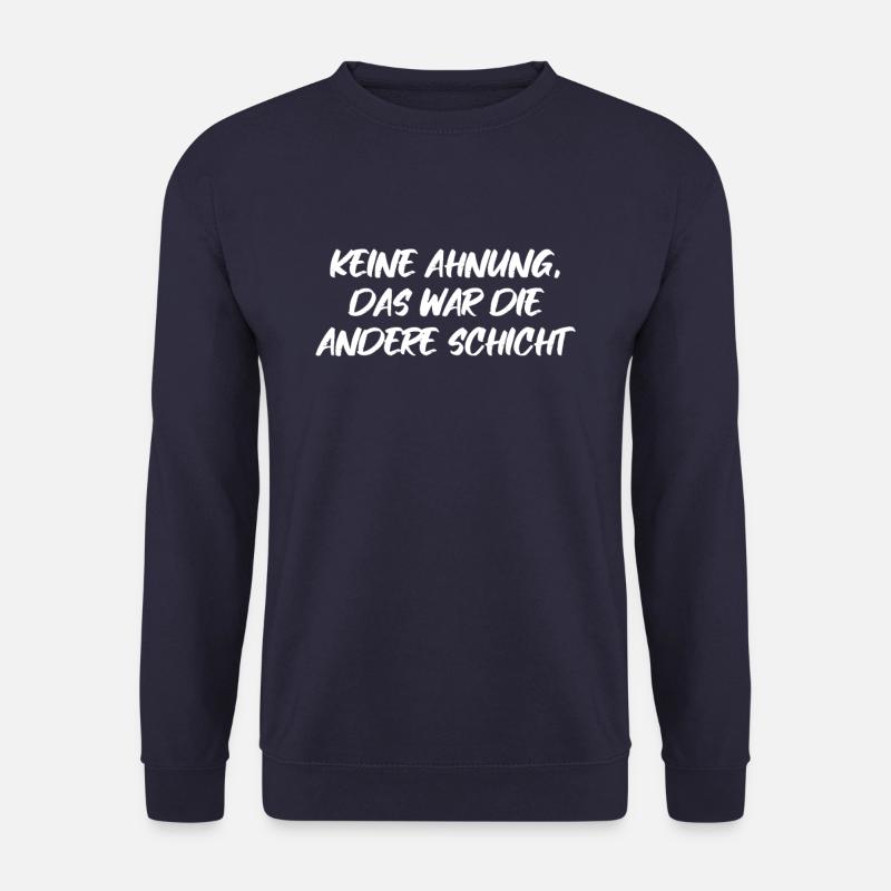 Keine Ahnung, Das War Die Andere Schicht - Unisex Pullover - Navy