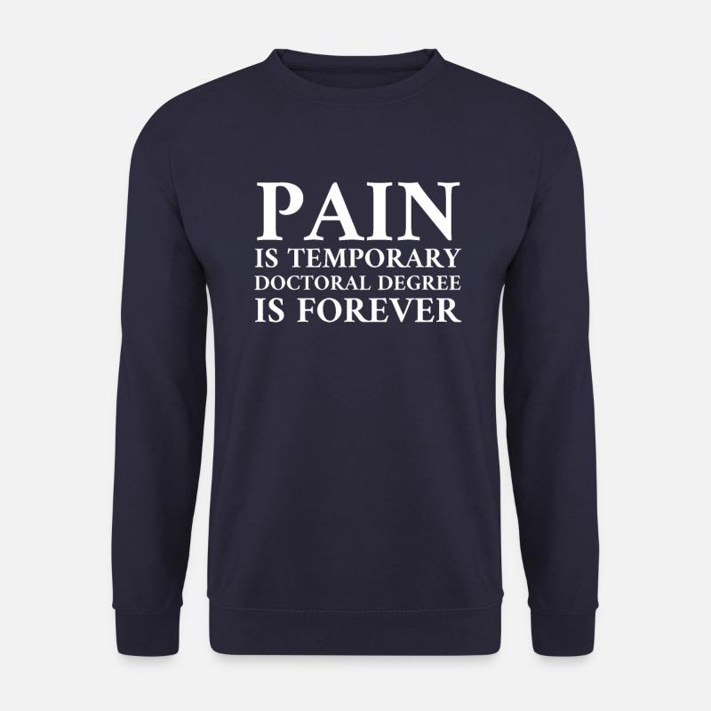 PAIN IS TEMPORARY DOCTORAL DEGREE IS FOREVER - Unisex Pullover - Navy
