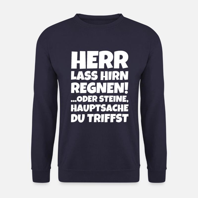 Herr Lass Hirn Regnen! ...oder Steine Hauptsache - Unisex Pullover - Navy