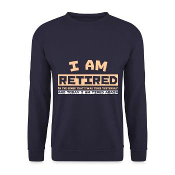 I AM RETIRED In the sense that I was tired yesterd - Unisex Sweatshirt - navy - Front - Alina (178cm) & Michal (187cm)