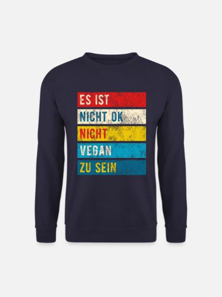 Nicht Vegan Sein Ist Nicht OK - Spruch - Unisex Pullover - Navy