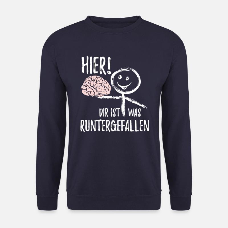 Hier! Dir ist was runtergefallen Gehirn Spruch - Unisex Pullover - Navy