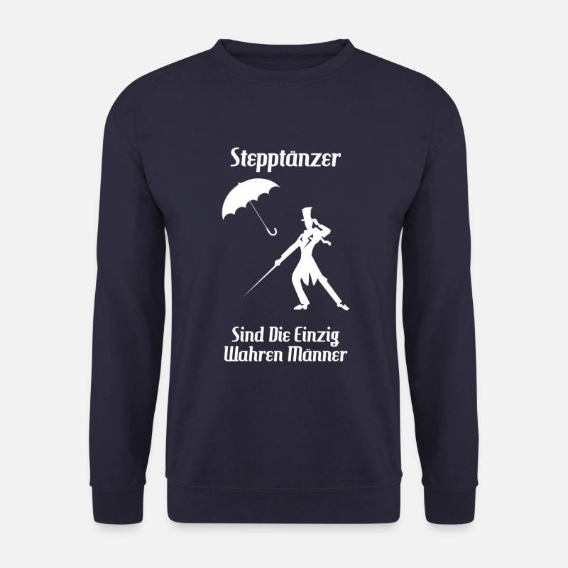 Stepptänzer sind die einzig wahren Männer - Unisex Pullover - Navy