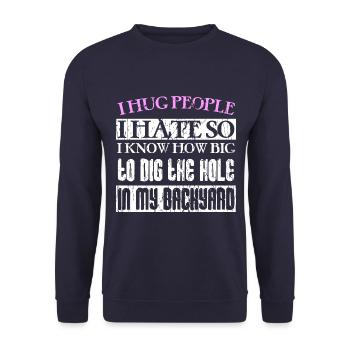 I hug people I hate so I know how big to dig the h - Unisex Sweatshirt - navy - Front - Alina (178cm) & Michal (187cm)