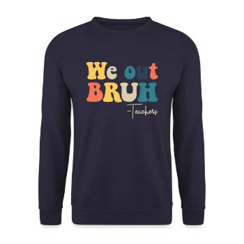 Wir out bruh Lehrer letzten Tag des Schullehrers - Unisex Pullover - Navy - Vorne - Alina (178cm) & Michal (187cm)