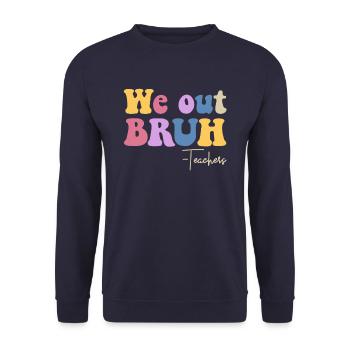 Wir out bruh Lehrer letzten Tag des Schullehrers - Unisex Pullover - Navy - Vorne - Alina (178cm) & Michal (187cm)