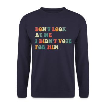 Don't look at me, I didn't vote for him - Unisex Sweatshirt - navy - Front - Alina (178cm) & Michal (187cm)