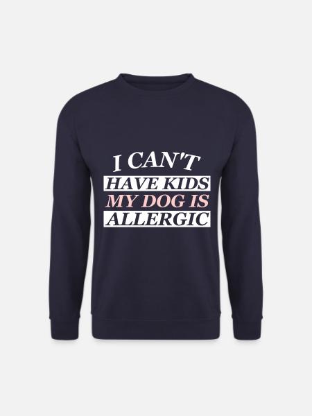 JE NE PEUX PAS AVOIR D’ENFANTS MON CHIEN EST ALLERGIQUE - Sweat-shirt Unisexe - marine