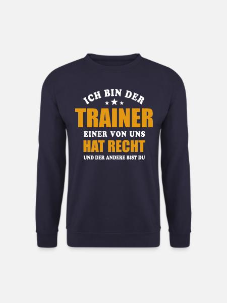 Ich bin der Trainer - einer von uns hat Recht - Unisex Pullover - Navy