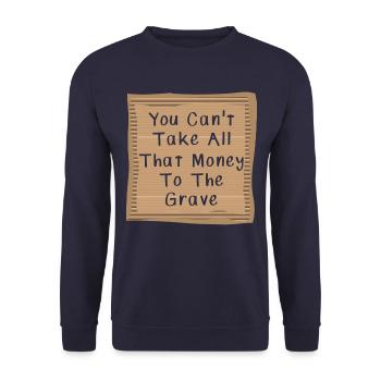 You cant take all that money to the Grave - Unisex Sweatshirt - navy - Front - Alina (178cm) & Michal (187cm)
