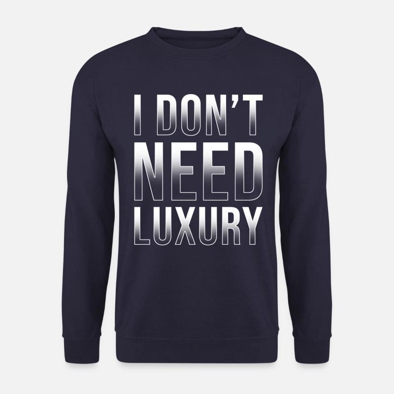 I don't need luxury - Unisex Sweatshirt - navy