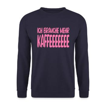 Ich Brauche Mehr Kaffee Lustiger Spruch - Unisex Pullover - Navy - Vorne - Alina (178cm) & Michal (187cm)