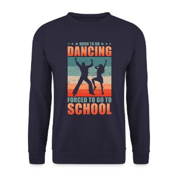 Born to go dancing forced to go to school - Unisex Sweatshirt - navy - Front - Alina (178cm) & Michal (187cm)