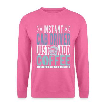 Instant Cab Driver Just Add Coffee - Unisex Sweatshirt - pink - Front