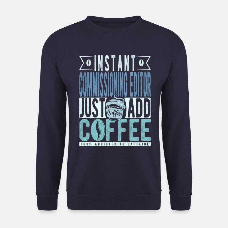 Instant Commissioning Editor Fügen Sie einfach Kaffee hinzu - Unisex Pullover - Navy