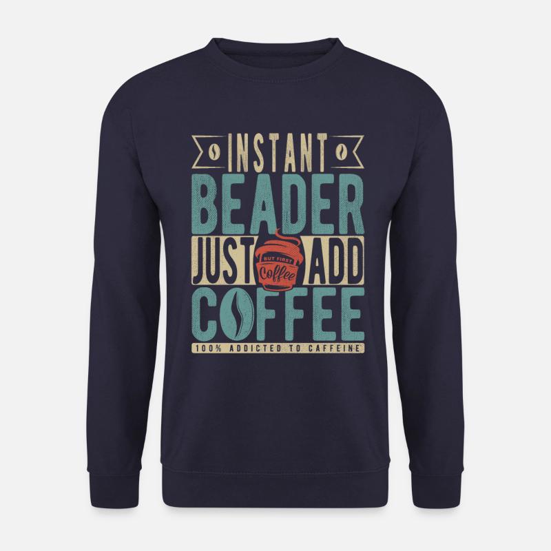 Instant Beader Just Add Coffee - Unisex Sweatshirt - navy