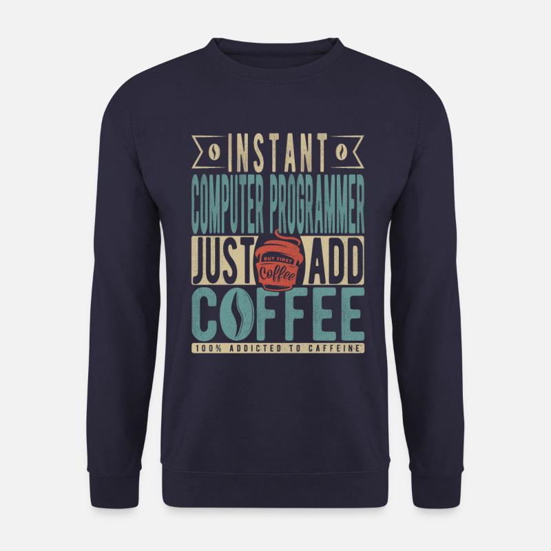 Instant Computer Programmer Fügen Sie einfach Kaffee hinzu - Unisex Pullover - Navy
