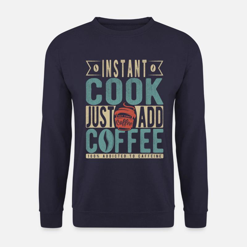 Instant-Kochen Einfach Kaffee hinzufügen - Unisex Pullover - Navy