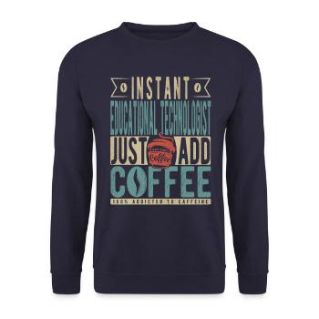 Instant Educational Technologist Just Add Coffee - Unisex Sweatshirt - navy - Front - Alina (178cm) & Michal (187cm)