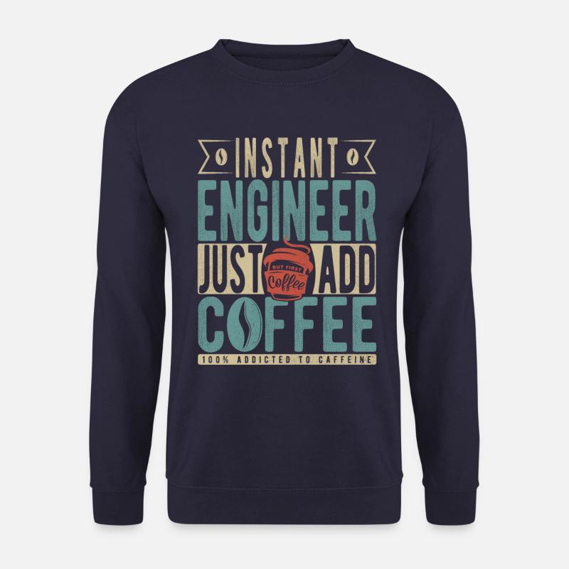 Instant Engineer Just Add Coffee - Unisex Sweatshirt - navy