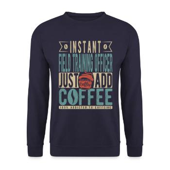 Instant Field Training Officer Just Add Coffee - Unisex Sweatshirt - navy - Front - Alina (178cm) & Michal (187cm)