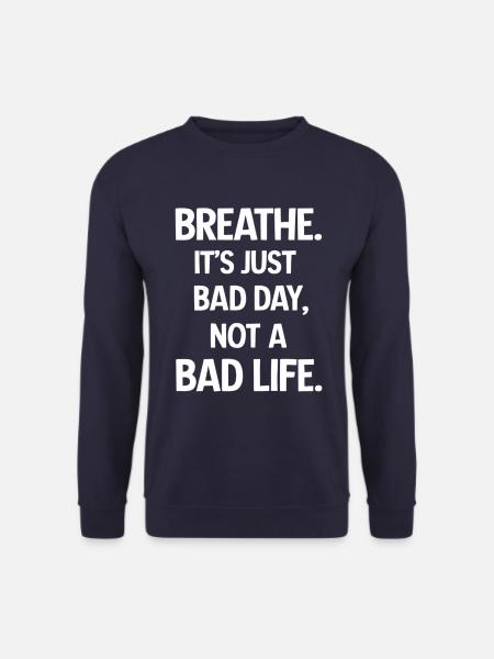 Take a deep breath, it's just a bad day - Unisex Sweatshirt - navy