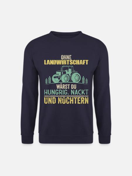Ohne Landwirtschaft wärst du Hungrig und Nüchtern - Unisex Pullover - Navy