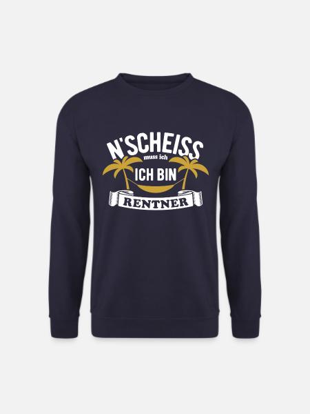 N' Scheiss muss ich, ich bin Rentner - Spruch - Unisex Pullover - Navy