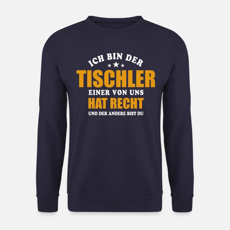 Ich bin der Tischler - einer von uns hat Recht - Unisex Pullover - Navy
