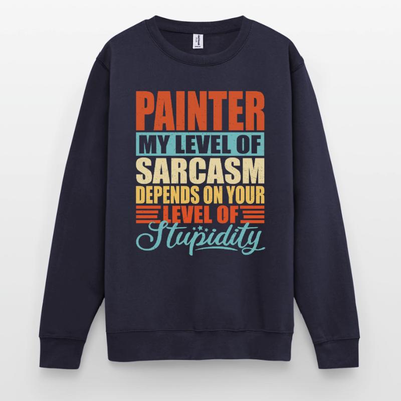 Painter sarcasm Funny Painter Unisex Sweatshirt