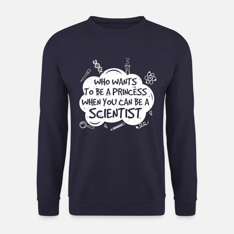 Wer will eine Prinzessin sein ... Wissenschaft Geschenk - Unisex Pullover - Navy