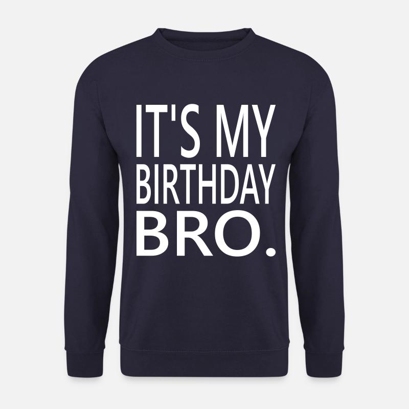 Its my birthday Bro - Unisex Sweatshirt - navy