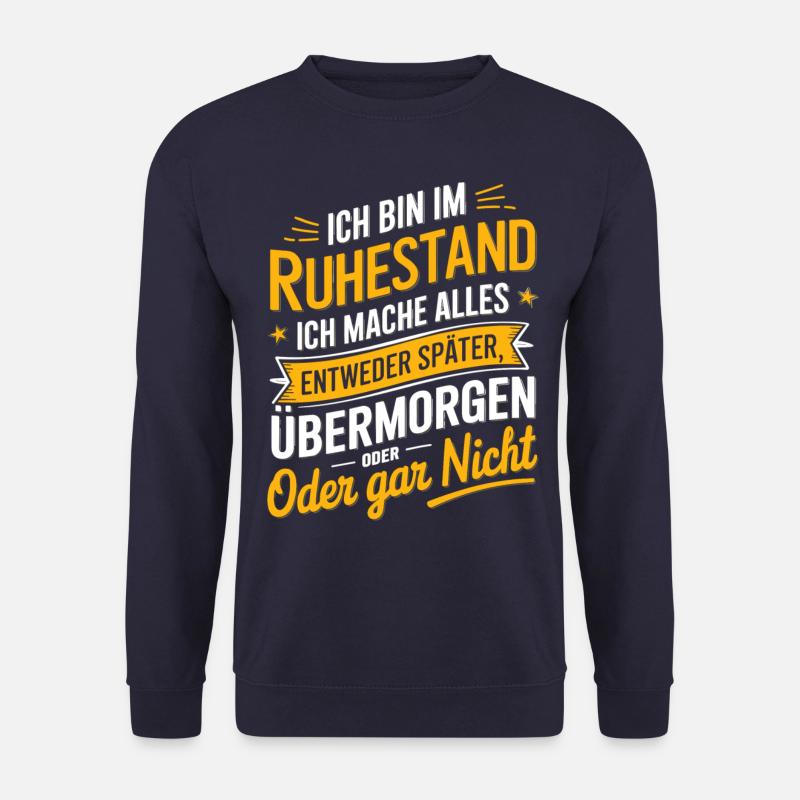 Ruhestand: Ich Bin Im Ruhestand Entweder Später - Unisex Pullover - Navy