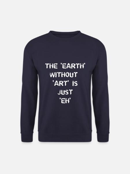 The Earth without Art is just EH - Unisex Pullover - Navy