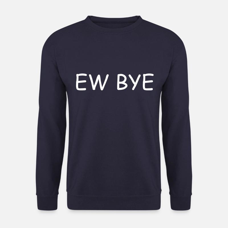 ew bye funny quote - Unisex Sweatshirt - navy