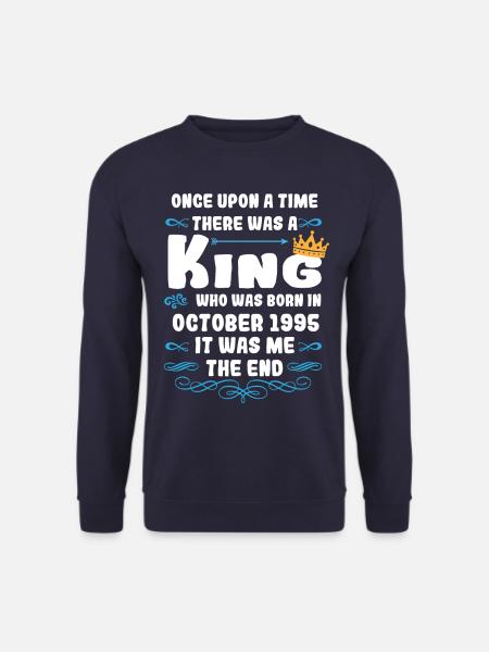 Once upon a time there was a king. October 1995 Birthday - Unisex Sweatshirt - navy