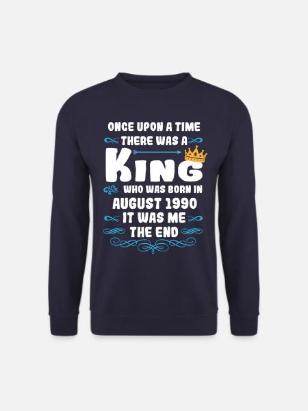 Once upon a time there was a king. August 1990 Birthday - Unisex Sweatshirt - navy