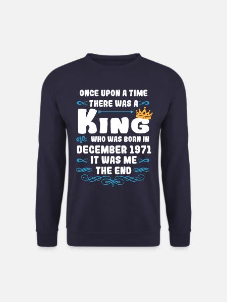 Es war einmal ein König. Dezember 1971 Geburtstag - Unisex Pullover - Navy