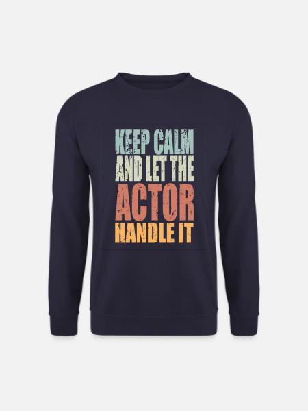 Keep Calm Acteur Disant Acteur - Sweat-shirt Unisexe - marine