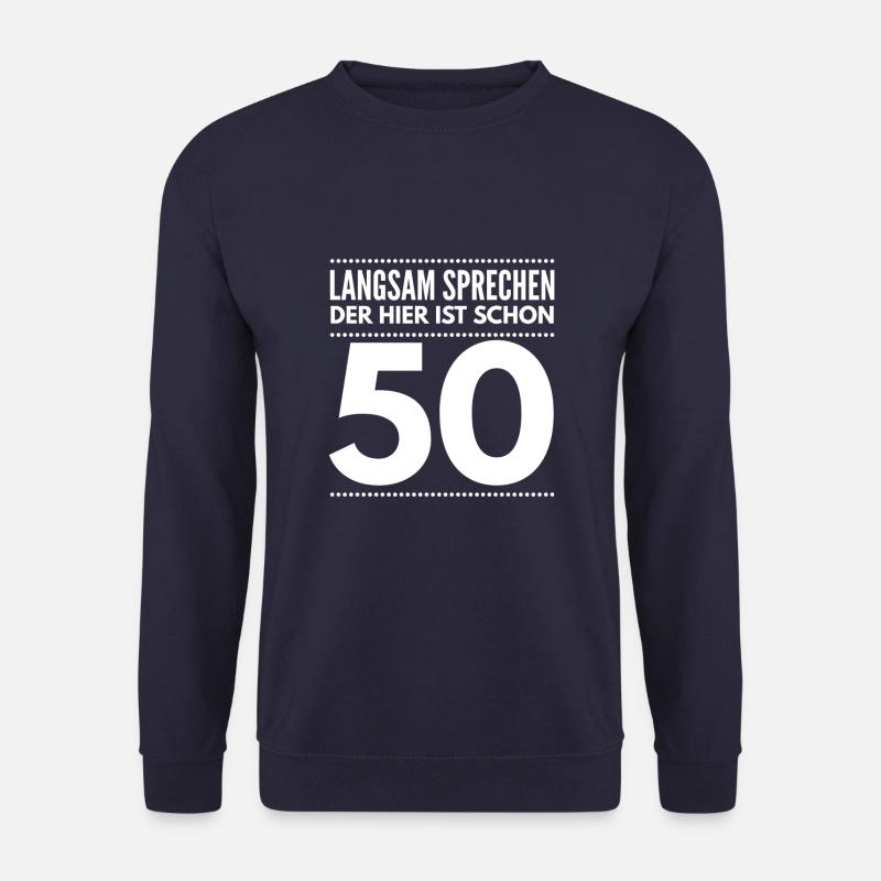 Langsam sprechen - Der Mann hier wird 50 Jahre - Unisex Pullover - Navy