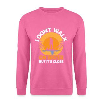 I Don't Walk On Water But It's Close Funny SUP - Unisex Pullover - Pink - Vorne